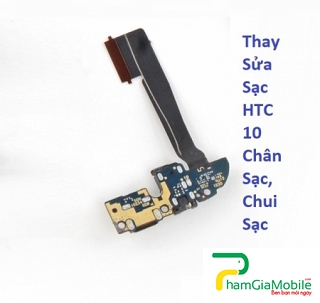 Thay Sửa Sạc HTC 10 Evo Chân Sạc, Chui Sạc Lấy Liền 
